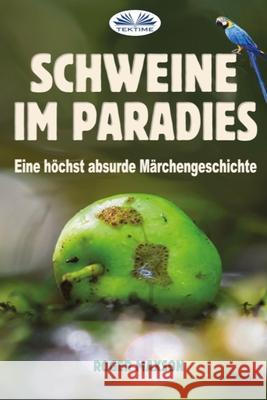 Schweine im Paradies: Eine höchst absurde Märchengeschichte Simona Casaccia 9788835433484 Tektime