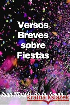 Versos Breves Sobre Fiestas Juan Moisés de la Serna 9788835433712 Tektime