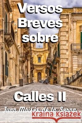 Versos Breves Sobre Calles II Juan Moisés de la Serna 9788835434801 Tektime