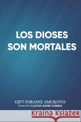Los Dioses Son Mortales Gift Foraine Amukoyo, Gastón Jofre Torres 9788835435228