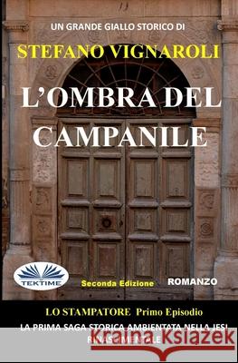 L`Ombra Del Campanile: Lo Stampatore - Primo Episodio - Seconda edizione Stefano Vignaroli 9788835435563