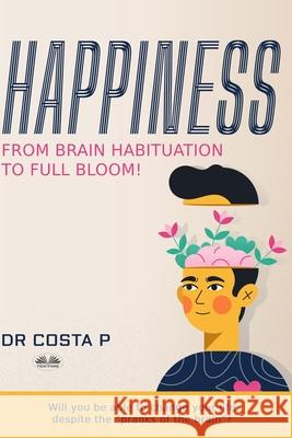 Happiness: From brain habituation to full bloom Dr Costa P, Nintai Moses 9788835436959 Tektime