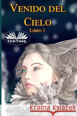 Venido del Cielo. Libro 1 Olga Kryuchkova Dennys Rivera Elena Kryuchkova 9788835438014 Tektime