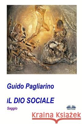 Il Dio Sociale: Saggio Guido Pagliarino   9788835438342 Tektime