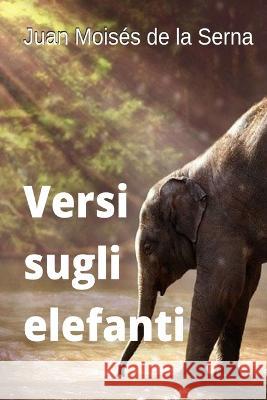 Versi Sugli Elefanti Juan Moisés de la Serna, Celeste Calabria 9788835442509 Tektime