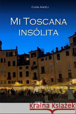 Mi Toscana Insólita Angeli Giada, Mariano Bas 9788835447610 Tektime