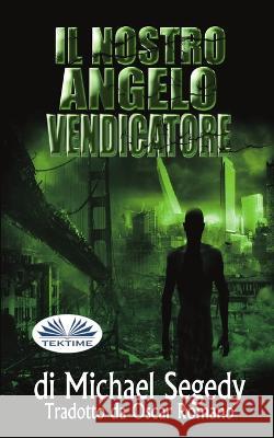 Il Nostro Angelo Vendicatore Oscar Romano                             Michael Segedy 9788835448099