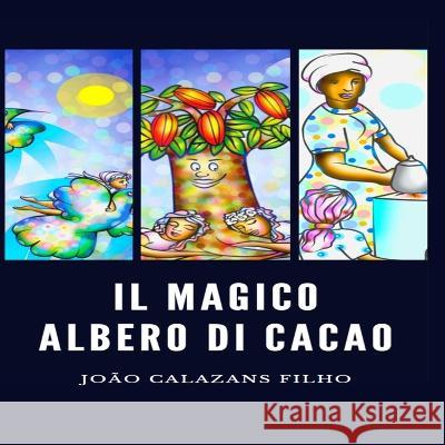 Il Magico Albero Di Cacao Laura Sguigna                            Jo?o Calazans Filho 9788835449447 Tektime