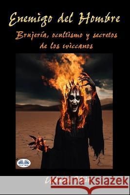 Enemigo Del Hombre: Brujeria, Ocultismo Y Secretos De Los Wiccanos Arturo Juan Rodriguez Sevilla Ubada Mir  9788835452621