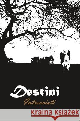 Destini intrecciati Sara Piccinini Dill Ferreira  9788835454359 Tektime