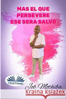 Mas el que Persevere: hasta el fin, ser? salvo. Emmet Flint                              Job Mothiba 9788835456599 Tektime
