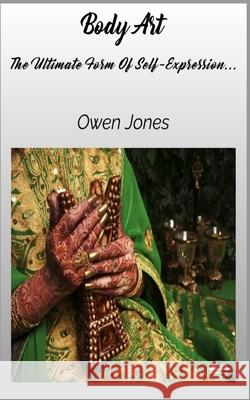 Body Art - The Ultimate Form Of Self-Expression... Owen Jones 9788835461272 Tektime