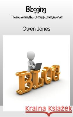 Blogging - The Modern Method Of Mass Communication! Owen Jones 9788835461289 Tektime