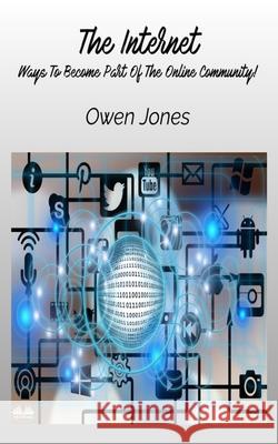 The Internet - Ways To Become Part Of The Online Community! Owen Jones 9788835461807