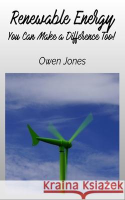 Renewable Energy - You Can Make A Difference Too! Owen Jones 9788835461852