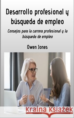 Desarrollo Profesional Y B?squeda De Empleo - Consejos Para Buscar Profesi?n Y Empleo Owen Jones Arturo Juan Rodr?guez Sevilla 9788835462569