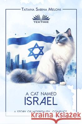 A Cat Named Israel - A Story Of Hospitality, Conflict, And Hope Tatiana Sabina Meloni Simona Casaccia 9788835462668