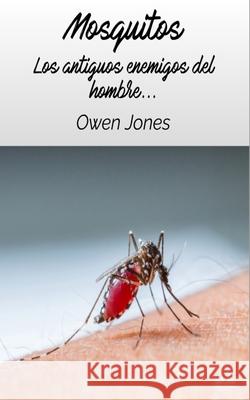 Mosquitos - Los Antiguos Enemigos Del Hombre Owen Jones Arturo Juan Rodr?guez Sevilla 9788835463016 Tektime