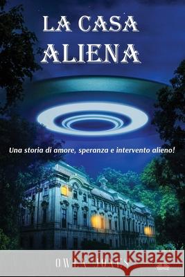 La Casa Aliena - Una Storia D'Amore, Speranza E Intervento Alieno Owen Jones Alessandra Marchese 9788835464372 Tektime