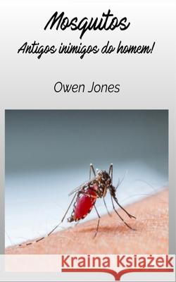 Mosquitos - Antigos Inimigos Do Homem Owen Jones Caroline Kanto 9788835464396