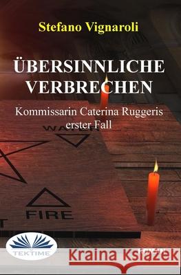 ?bersinnliche Verbrechen - Kommissarin Caterina Ruggeris Erster Fall Stefano Vignaroli Ulrikes 9788835465218