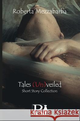 Tales (Un)veiled - Short Story Collection Roberta Mezzabarba Elisabetta Longyu Centofanti 9788835466581