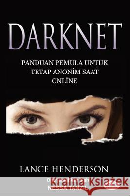 Darknet: Panduan Pemula untuk Tetap Anonim Saat Online: How To Stay Anonmyous Online Lance Henderson                          Nessa Tanzil 9788835478188 Tektime