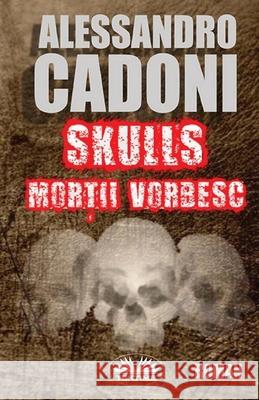 Skulls Morţii Vorbesc Alessandro Cadoni                        Ivan Alexandra 9788835481522