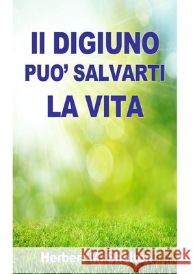Il Digiuno pu? salvarti la Vita - Herbert M. Shelton 9788835899327