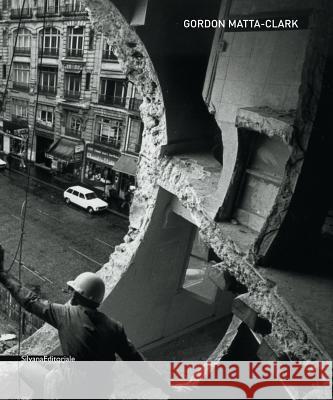 Gordon Matta-Clark  9788836611706 Silvana