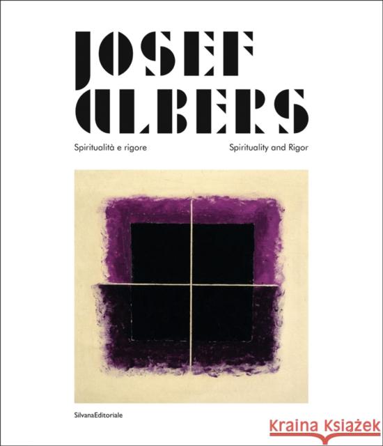 Josef Albers : Spiritualita e rigore/Spirituality and Rigor Josef Albers 9788836625963