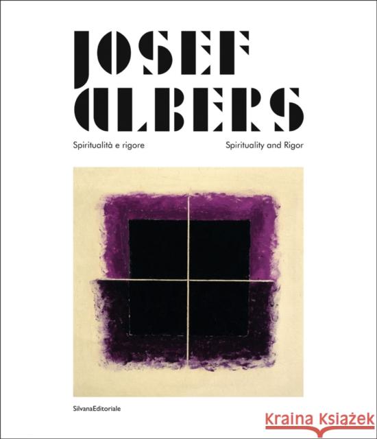 Josef Albers: Spiritualita e rigore/Spirituality and Rigor Fabio De Chirico 9788836625963 Silvana Editoriale