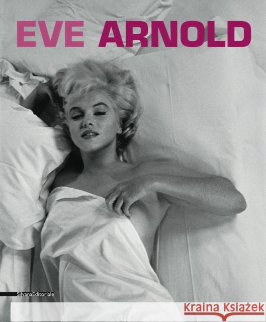 Eve Arnold Dario Cimorelli Alessandra Olivari Simonetta Hornby 9788836627936 Silvana Editoriale