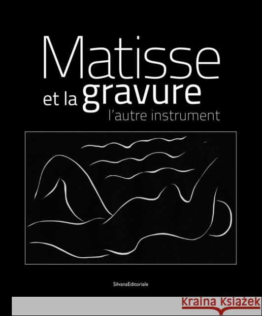 Matisse et la Gravure: The Other Instrument Patrice Deparpe   9788836632350 Silvana