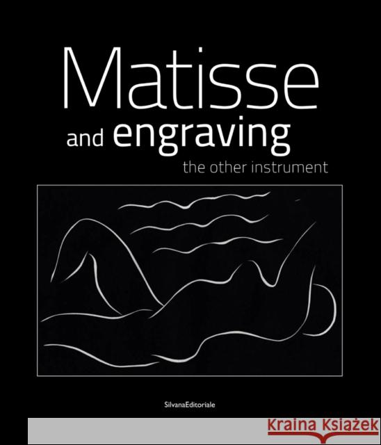 Henri Matisse: Matisse and Engraving: The Other Instrument Patrice Deparpe Claude Duthit Henri Matisse 9788836632459 Silvana Editoriale