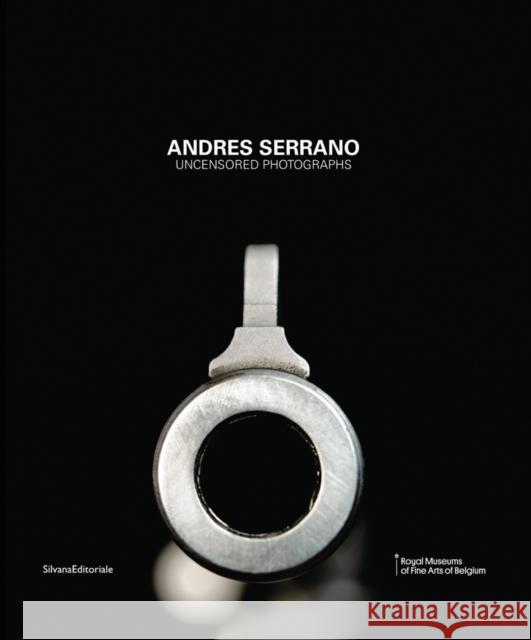 Andres Serrano: Uncensored Photographs Andres Serrano 9788836632619 Silvana Editoriale