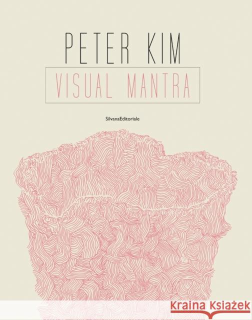 Peter Kim: Visual Mantra Peter Kim 9788836636082 Silvana Editoriale