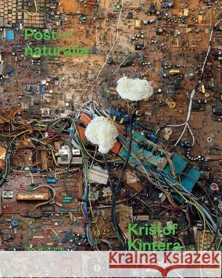 Kristof Kintera: Post-Naturalia Kistof Kintera 9788836636150 Silvana Editoriale