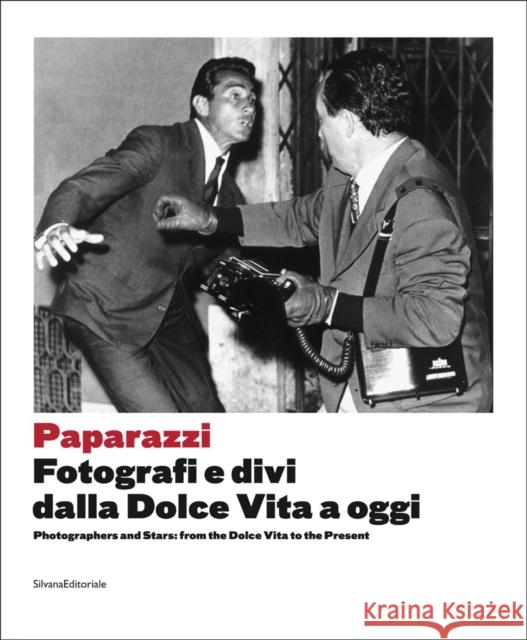Paparazzi: Photographers and Stars: From the Dolce Vita to the Present Walter Guadagnini 9788836637874 Silvana Editoriale