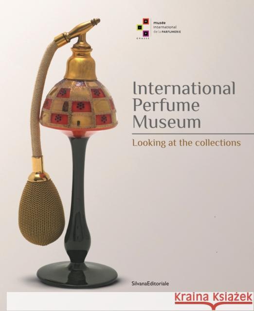 International Perfume Museum: Looking at the Collections Silvana Editoriale   9788836638833 Silvana