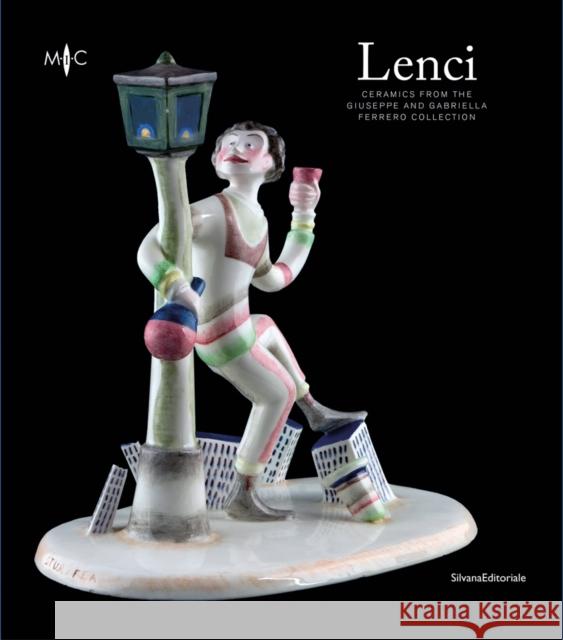 Lenci: Ceramics from the Giuseppe and Gabriella Ferrero Collection Valerio Terraroli 9788836639205 Silvana Editoriale
