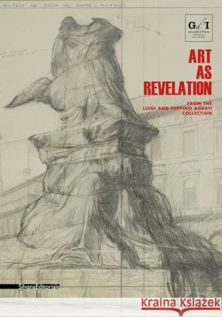 Art as Revelation: From the Luigi and Peppino Agrati Collection Luca Massimo Barbero   9788836639885 Silvana