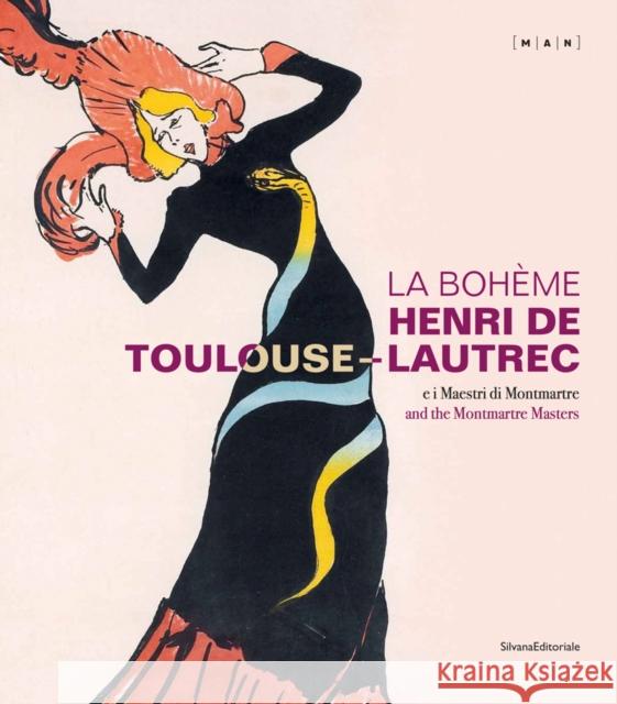 La Bohème: Henri de Toulouse-Lautrec and the Montmartre Masters Toulouse-Latrec, Henri De 9788836640232 Silvana Editoriale