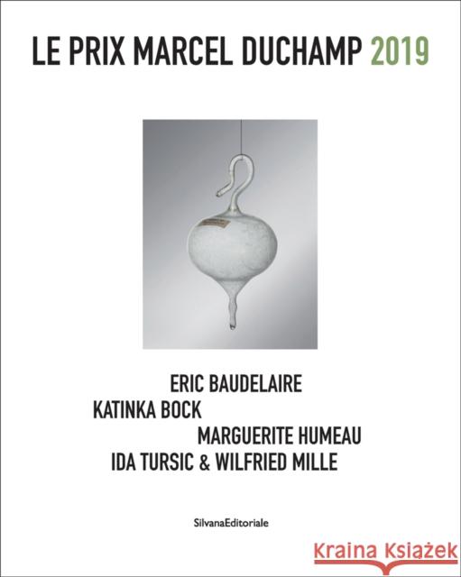 Le Prix Marcel Duchamp 2019: Eric Baudelaire, Katinka Bock, Marguerite Humeau, Ida Tursic & Wilfried Mille Silvana Editoriale   9788836640744 Silvana
