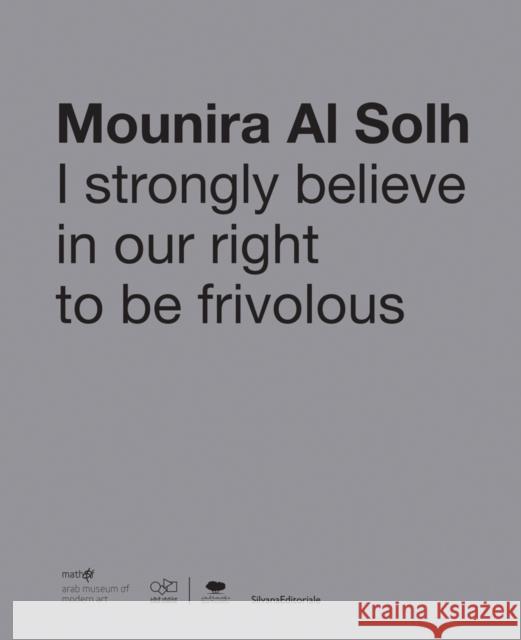Mounira Al Solh: I Strongly Believe in Our Right to Be Frivolous Mounira A 9788836641079 Silvana Editoriale