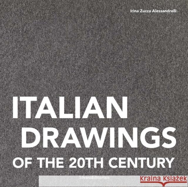 Italian Drawing of the 20th Century Alessandrelli, Irina Zucca 9788836641178 Silvana Editoriale