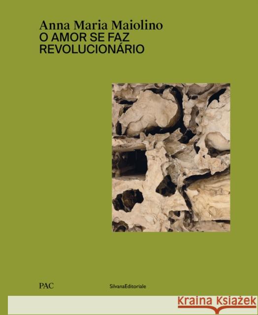 Anna Maria Maiolino: O Amor Se Faz Revolucionário Maiolino, Anna Maria 9788836642588 Silvana Editoriale