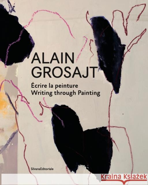 Alain Grosajt: Write the Trace, Follow the Painting Editoriale Silvana   9788836642892