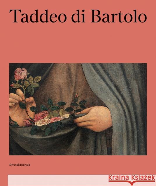 Taddeo di Bartolo: (1362 ca. -1422) Gail Solberg Marco Pierini  9788836645527 Silvana