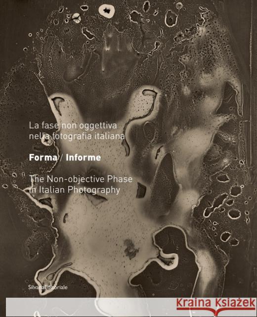 FormlessForm: The Non-objective Phase of Italian Photography 1935-1958 Antonella Russo   9788836646203 Silvana